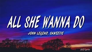 John Legend - All She Wanna Do (Lyrics) feat. Saweetie