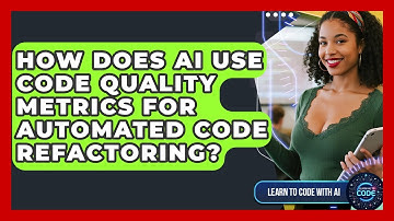How Does AI Use Code Quality Metrics For Automated Code Refactoring? - Learning To Code With AI