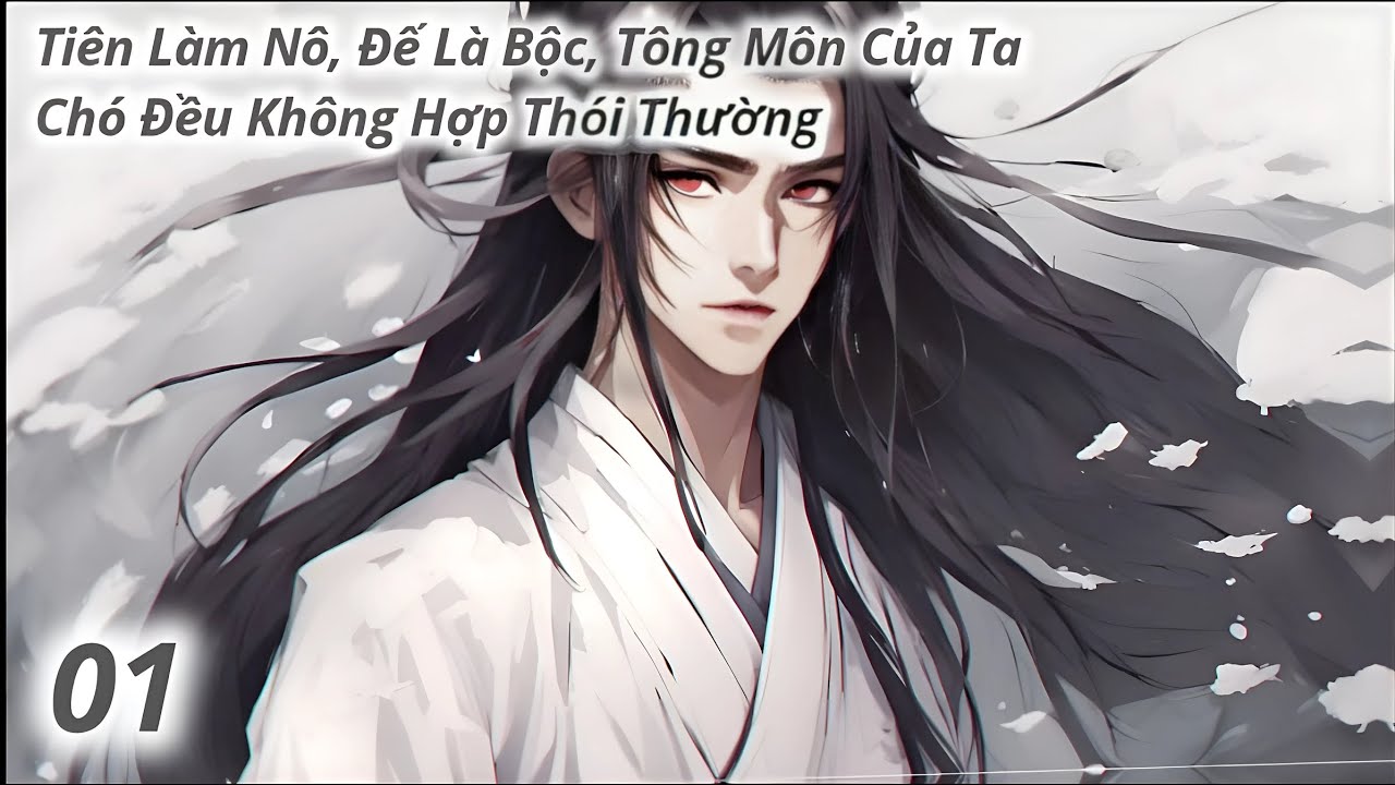 TIÊN LÀM NÔ, ĐẾ LÀ BỘC, TÔNG MÔN CỦA TA CHÓ ĐỀU KHÔNG HỢP THÓI THƯỜNG | 1 - 20 | Du Hoàng