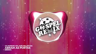 [Remix Gospel] CIA Worship, GV3, José Wellington - Abram as Portas (Remix) [Eletrônica Gospel]
