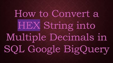 How to Convert a HEX String into Multiple Decimals in SQL Google BigQuery