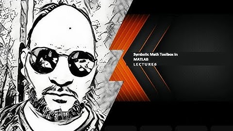 Symbolic math Toolbox in MATLAB Lecture 6