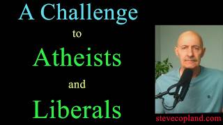 A Challenge to Atheists and Liberals