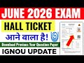 IGNOU June 2026 Exam Hall Ticket Update | IGNOU Hall Ticket For June 2026 Exam | IGNOU Admit Card