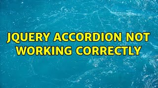 jQuery Accordion not Working Correctly (3 Solutions!!)