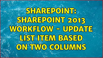 Sharepoint: SharePoint 2013 Workflow - Update List Item Based on Two Columns (2 Solutions!!)
