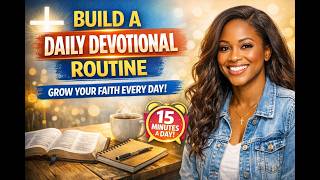 “How to Build a Daily Devotional Routine | Transform Your Faith in 15 Minutes a Day!”