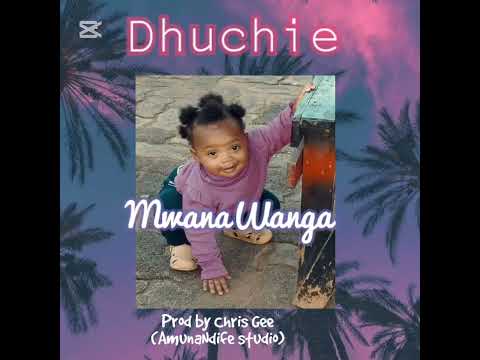 Dhuchie Mwanawanga Prod By Chris Gee AmunaNdife Studio