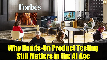 Why Hands-On Product Testing Still Matters in the AI Age | Forbes 2025 Survey