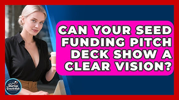 Can Your Seed Funding Pitch Deck Show A Clear Vision? - The Startup Growth Hub