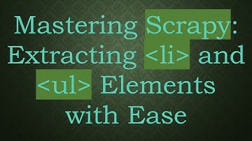 Mastering Scrapy: Extracting li and ul Elements with Ease