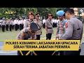 POLRES KEBUMEN LAKSANAKAN UPACARA SERAH TERIMA JABATAN PERWIRA