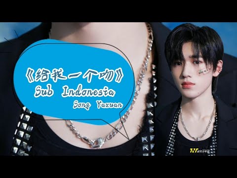 [Sub Indo] TNT-Song Yaxuan 《给 我一个吻》"Give me a kiss"