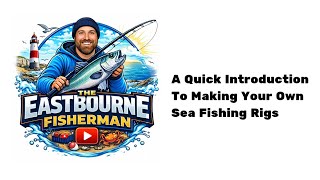 HOW TO MAKE SEA FISHING RIGS - INTRODUCTION TO RIG MAKING (UK SEA FISHING)