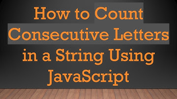 How to Count Consecutive Letters in a String Using JavaScript