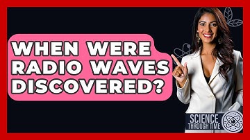 When Were Radio Waves Discovered? - Science Through Time