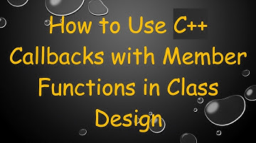 How to Use C++ Callbacks with Member Functions in Class Design