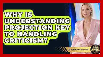 Why Is Understanding Projection Key To Handling Criticism? - College Dropout Millionaire