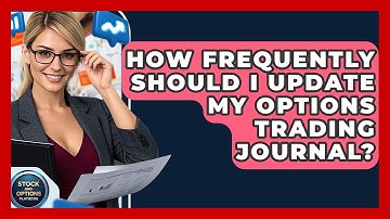 How Frequently Should I Update My Options Trading Journal? - Stock and Options Playbook