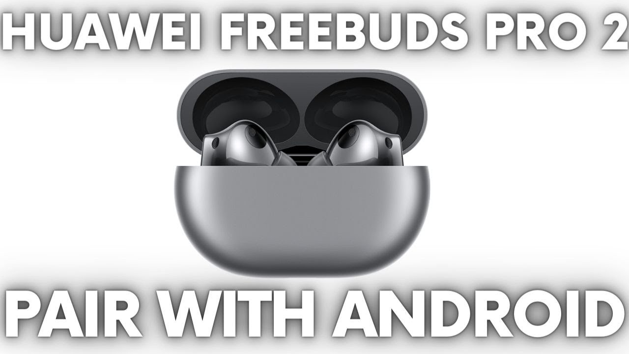 How to Pair Huawei FreeBuds Pro 2 with Android Phone - Connect