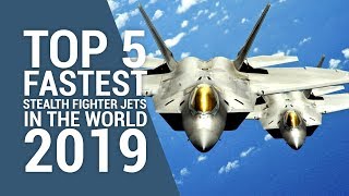 Top 5 Fastest Stealth Fighter Jets in the World 2019