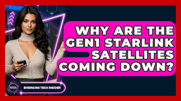 Why Are the Gen1 Starlink Satellites Coming Down? | Emerging Tech Insider
