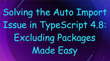 Solving the Auto Import Issue in TypeScript 4.8: Excluding Packages Made Easy