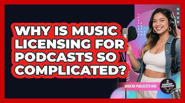 Why Is Music Licensing For Podcasts So Complicated? - Modern Podcaster Hub