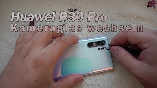 Huawei P30 Pro - Kameraglas wechseln