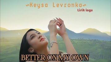 KEISYA LEVRONKA [Better On My Own] Official Lyric Video