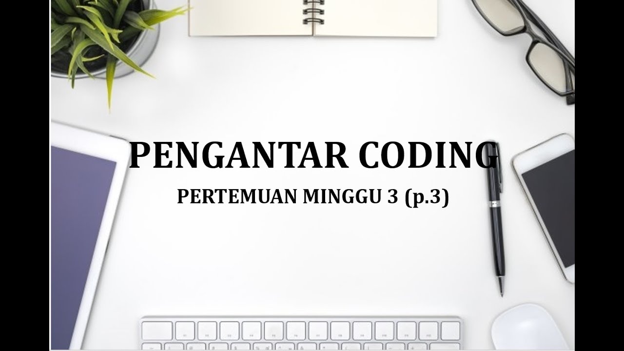 Video Penjelasan Mata Kuliah Pengantar Coding Minggu 3 (p.3) - YouTube
