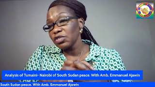 Analysis of Tumaini- Nairobi of South Sudan peace. With Amb. Emmanuel Ajawin