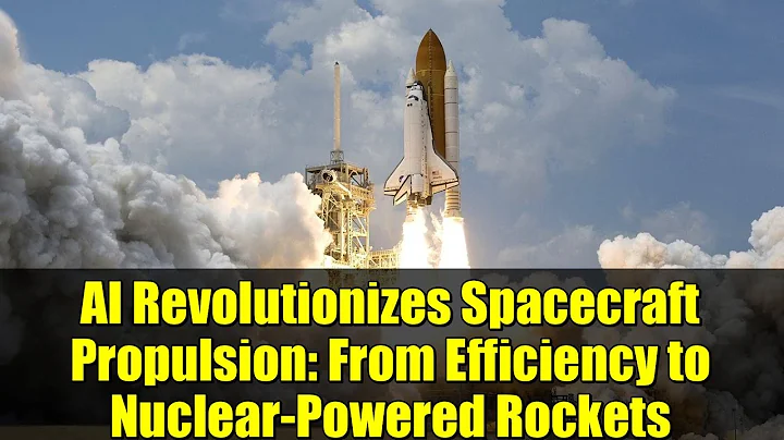 AI Revolutionizes Spacecraft Propulsion: From Efficiency to Nuclear-Powered Rockets