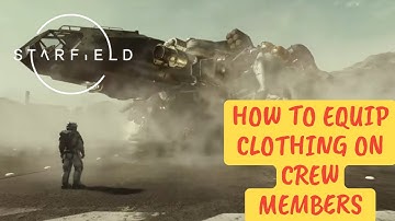 STARFIELD How to Equip Crew Members with Clothing