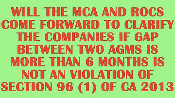 CLARIFICATION IS NEEDED FROM MCA ABOUT SECTION 96 (1) OF CA 2013