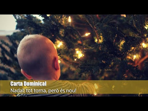 Carta Dominical. «Nadal, tot torna, però es nou!»