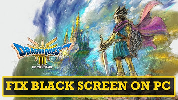 Fix DRAGON QUEST III HD 2D Remake Black Screen Issue or Error On PC | #dragonquestiiihd2dremake
