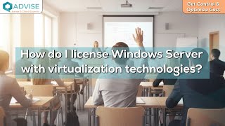 How do I license Windows Server with virtualization technologies?