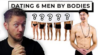 Blind Dating 6 Guys Based on their Bodies!