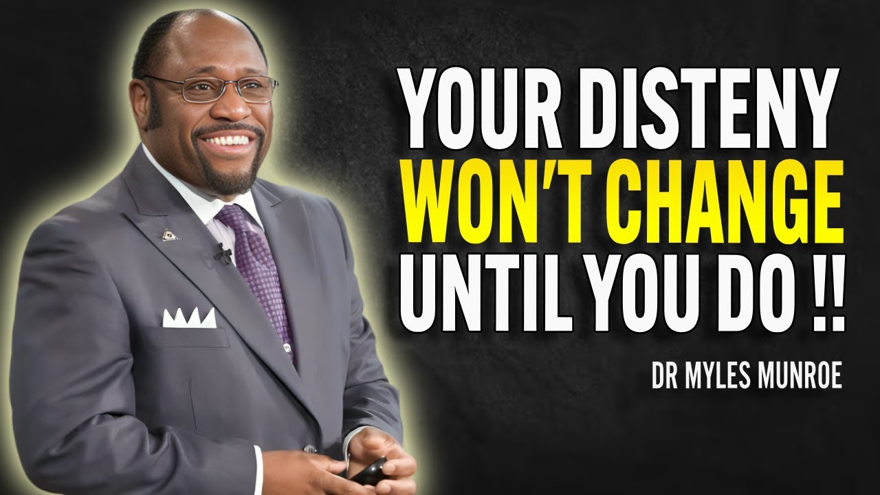Your Destiny Won’t Change… Until You Do - Dr Myles Munroe Motivational ...