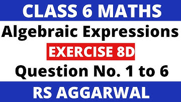 Exercise 8D Que. 1 to 6। Class 6 Maths Rs Aggarwal। Algebraic Expressions