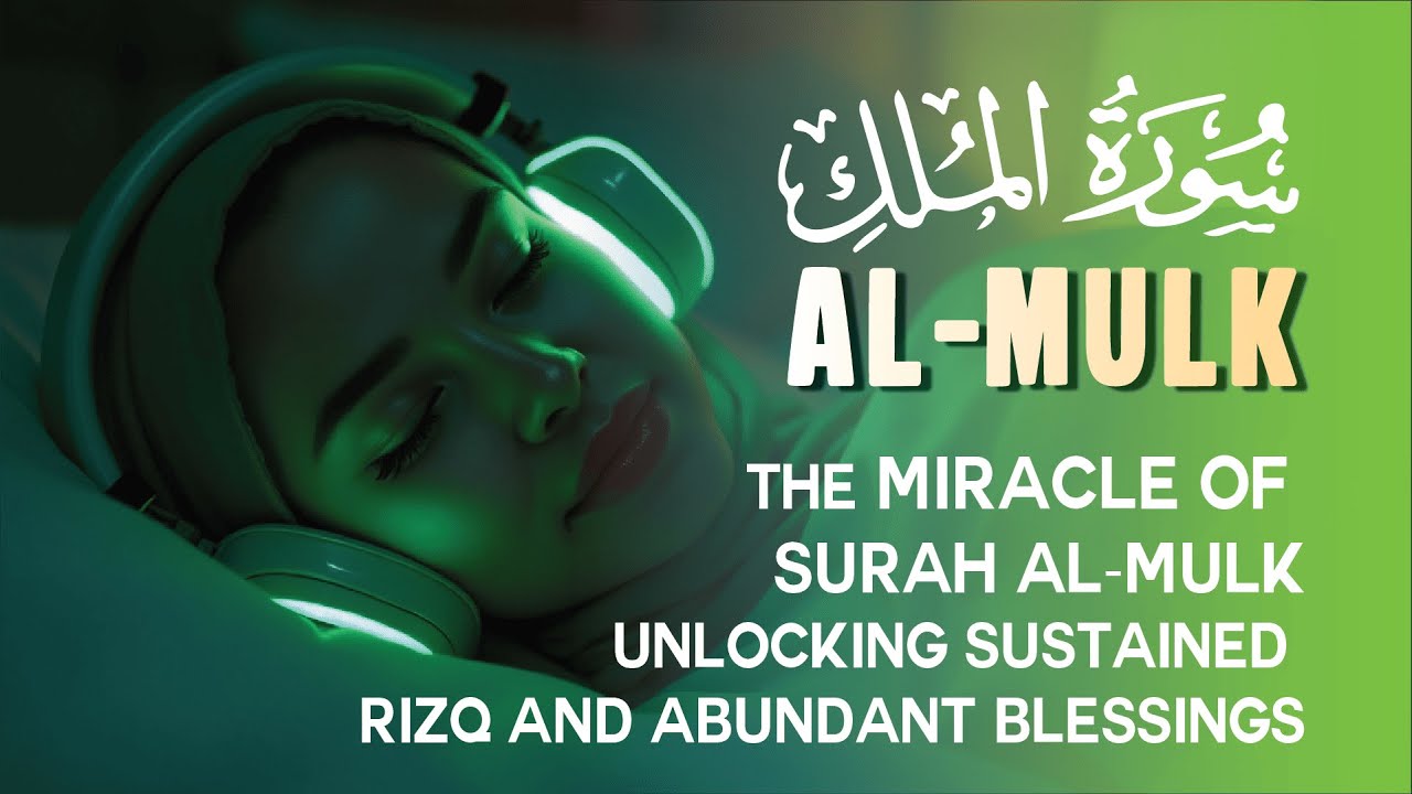 The Miracle of Surah Al-Mulk: Unlocking Sustained Rizq and Abundant Blessings