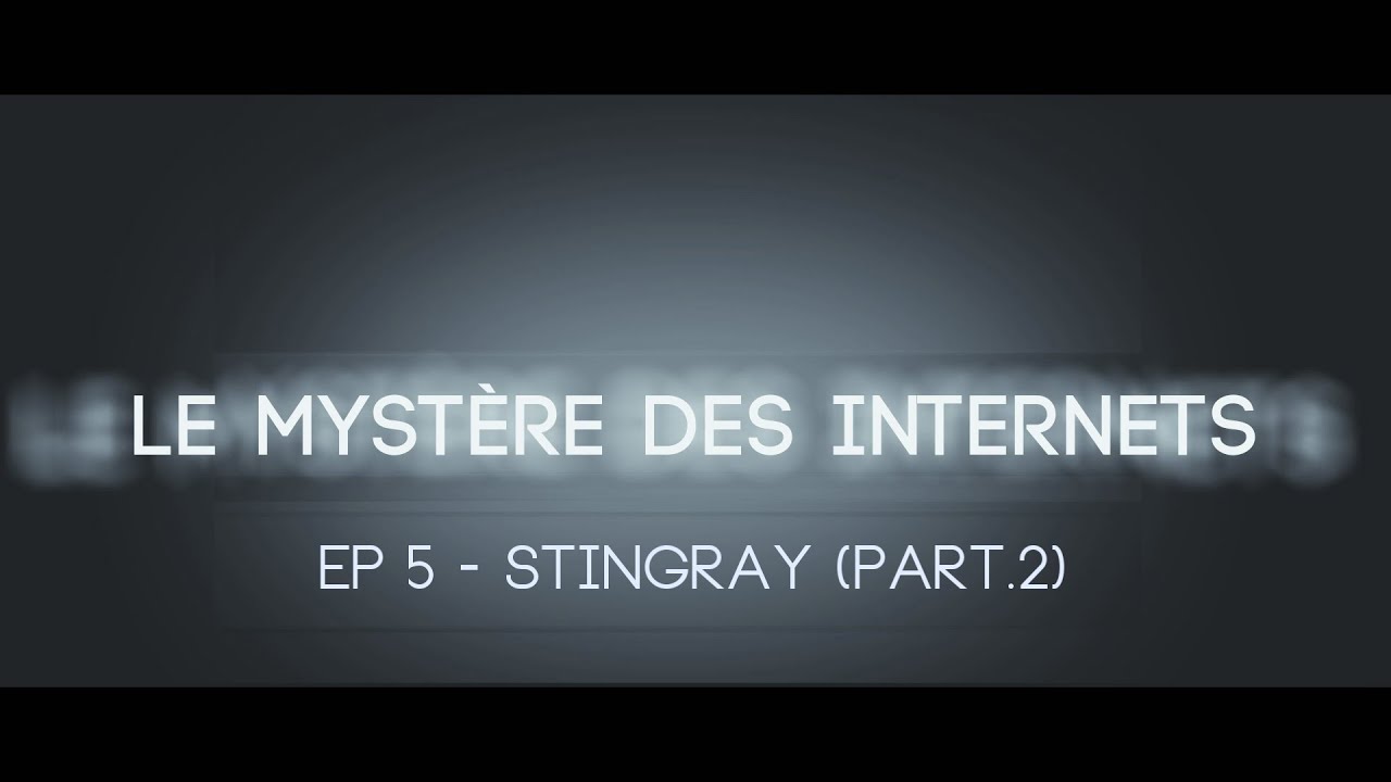Le Mystère des Internet - ep 5 : Stingray (2/2) - YouTube
