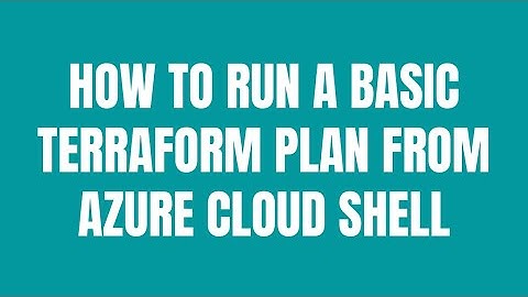 How to Run a basic TERRAFORM plan from Azure Cloud Shell