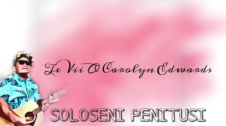 Te Vii O Carolyn Edwards - Soloseni Penitusi