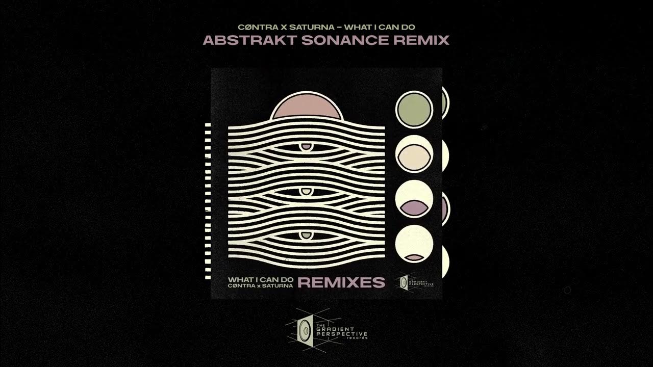 Saturna x CØNTRA - What I Can Do (Abstrakt Sonance) Saturna x CØNTRA - What I Can Do (Abstrakt Sonance)