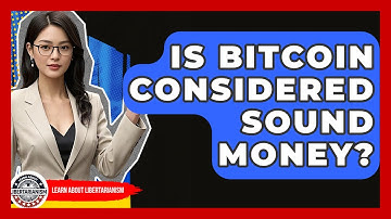Is Bitcoin Considered Sound Money? - Learn About Libertarianism