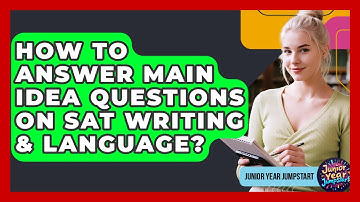 How To Answer Main Idea Questions On SAT Writing & Language? - Junior Year Jumpstart