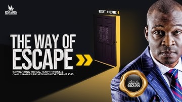 THE WAY OF ESCAPE [NAVIGATING TRIALS, TEMPTATIONS AND CHALLENGING SITUATIONS] Apostle Joshua Selman