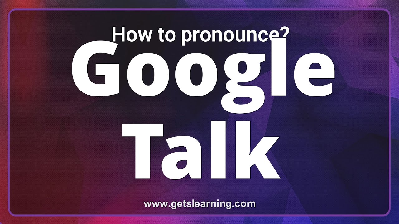 How to pronounce Google Talk in English correctly YouTube